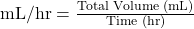 Rendered by QuickLaTeX.com  \text{mL/hr} = \frac{\text{Total Volume (mL)}}{\text{Time (hr)}}
