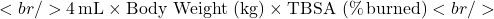 Rendered by QuickLaTeX.com <br/>4\,\mathrm{mL} \times \mathrm{Body\ Weight\ (kg)} \times \mathrm{TBSA\ (\%\,burned)}<br/>